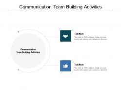 Communication team building activities ppt powerpoint presentation layouts slide cpb