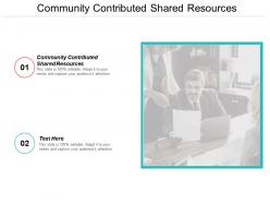 Community contributed shared resources ppt powerpoint presentation layouts structure cpb