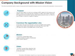 Company background with mission vision logistics strategy to increase the supply chain performance