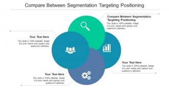 Compare between segmentation targeting positioning ppt powerpoint presentation layouts cpb
