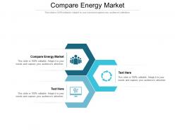Compare energy market ppt powerpoint presentation gallery influencers cpb