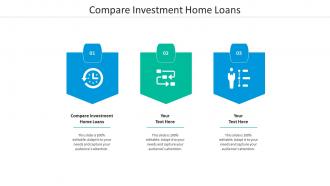 Compare investment home loans ppt powerpoint presentation gallery slideshow cpb