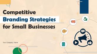 Competitive Branding Strategies For Small Businesses Complete Deck