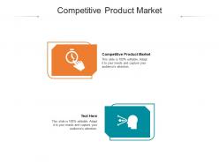 Competitive product market ppt powerpoint presentation pictures professional cpb