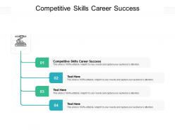 Competitive skills career success ppt powerpoint presentation pictures portfolio cpb
