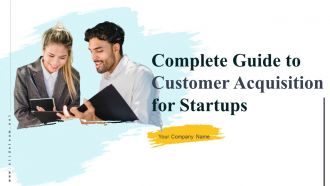 Complete Guide To Customer Acquisition For Startups Powerpoint Presentation Slides