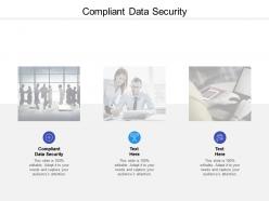 Compliant data security ppt powerpoint presentation professional example topics cpb