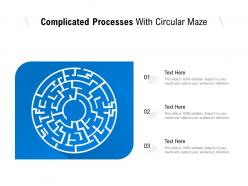 Complicated processes with circular maze