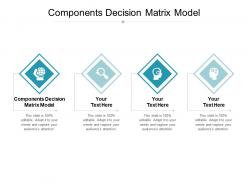 Components decision matrix model ppt powerpoint presentation layouts icons cpb