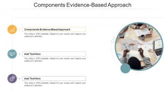 Components Evidence Based Approach In Powerpoint And Google Slides Cpb