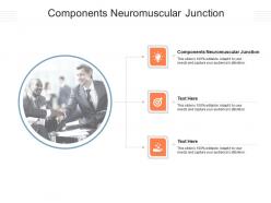 Components neuromuscular junction ppt powerpoint presentation slides graphics design cpb