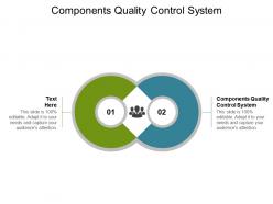 Components quality control system ppt powerpoint presentation styles guide cpb