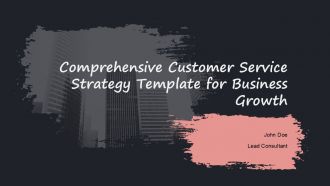 Comprehensive Customer Service Strategy Template For Business Growth PPT H