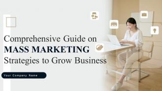 Comprehensive Guide On Mass Marketing Strategies To Grow Business MKT CD