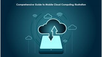 Comprehensive Guide To Mobile Cloud Computing Illustration