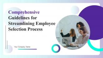 Comprehensive Guidelines For Streamlining Employee Selection Process Complete Deck