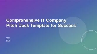 Comprehensive IT Company Pitch Deck Template For Success PPT H