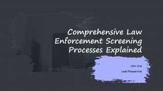 Comprehensive Law Enforcement Screening Processes Explained PPT Sample ST AI