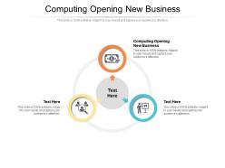 Computing opening new business ppt powerpoint presentation file layouts cpb