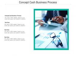 Concept cash business process ppt powerpoint presentation ideas design templates cpb