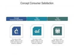 Concept consumer satisfaction ppt powerpoint presentation outline example introduction cpb