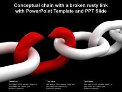 Conceptual chain with a broken rusty link with powerpoint template and ppt slide