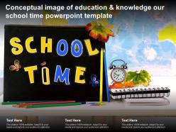 Conceptual image of education and knowledge our school time powerpoint template