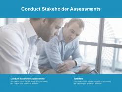 Conduct stakeholder assessments ppt powerpoint presentation pictures vector cpb