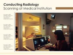 Conducting radiology scanning at medical institution