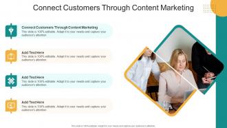 Connect Customers Through Content Marketing In Powerpoint And Google Slides Cpb