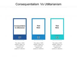 Consequentialism vs utilitarianism ppt powerpoint presentation infographic template infographic template cpb