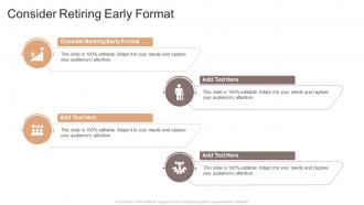 Consider Retiring Early Format In Powerpoint And Google Slides Cpb