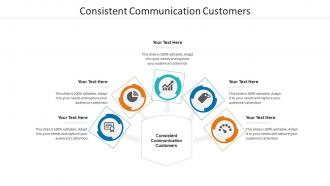 Consistent communication customers ppt powerpoint presentation ideas cpb