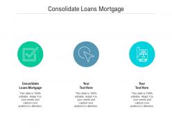Consolidate loans mortgage ppt powerpoint presentation ideas samples cpb