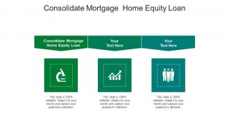 Consolidate mortgage home equity loan ppt powerpoint presentation outline template cpb