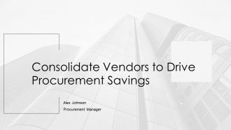 Consolidate Vendors To Drive Procurement Savings And Efficiency PPT Designs AT