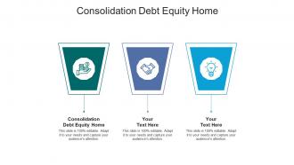 Consolidation debt equity home ppt powerpoint presentation slides graphics pictures cpb