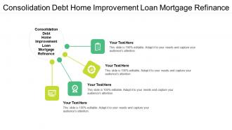 Consolidation debt home improvement loan mortgage refinance ppt powerpoint presentation cpb