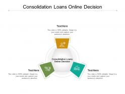 Consolidation loans online decision ppt powerpoint presentation gallery example file cpb