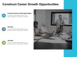 Construct career growth opportunities ppt powerpoint presentation portfolio structure cpb