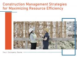 Construction Management Strategies For Maximizing Resource Efficiency Powerpoint Presentation Slides