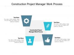 Construction project manager work process ppt powerpoint presentation gallery slides cpb