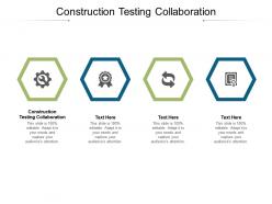 Construction testing collaboration ppt powerpoint presentation styles picture cpb