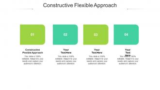 Constructive flexible approach ppt powerpoint presentation layouts design ideas cpb