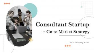 Consultant Startup Go To Market Strategy Powerpoint Presentation Slides GTM CD