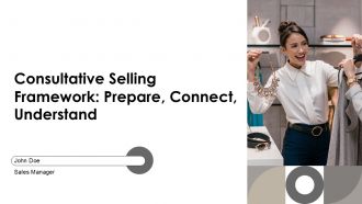 Consultative Selling Framework Prepare Connect Understand PPT Demonstration AT