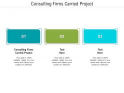 Consulting firms carried project ppt powerpoint presentation summary file formats cpb