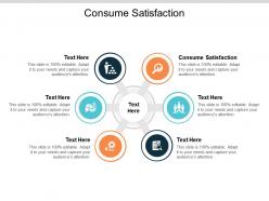 Consume satisfaction ppt powerpoint presentation summary infographic template cpb