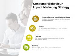 Consumer behaviour impact marketing strategy ppt powerpoint presentation infographic template cpb