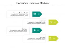 Consumer business markets ppt powerpoint presentation summary maker cpb
